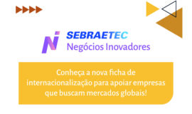 Sebraetec Negócios Inovadores lança Ficha de Internacionalização e amplia apoio a empresas brasileiras que buscam mercados globais