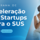 Imagem com fundo azul e o escrito "Programa de Aceleração de Startups para o SUS"