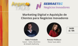 AnproTalks Especial Sebraetec NI aborda estratégias de marketing digital para aquisição de clientes para negócios inovadores