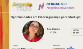 AnproTalks Especial Sebraetec NI destaca oportunidades em cibersegurança para startups