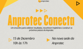 Anprotec Conecta 2026 reúne associados e lideranças em Brasília para celebrar conquistas e definir os próximos passos da Associação