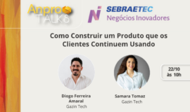 AnproTalks Especial Sebraetec NI aborda estratégias para criar soluções que fidelizem clientes