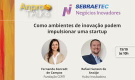 AnproTalks Especial Sebraetec NI discute como ambientes de inovação podem impulsionar uma startup